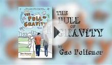 Official Book Trailer The Pull of Gravity, by Gae Polisner